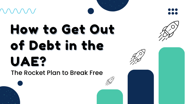 How to Get Out of Debt in the UAE – The Rocket Plan to Break Free